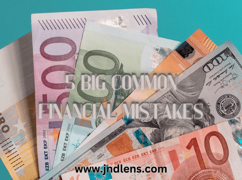 5 Big Common Financial mistakes